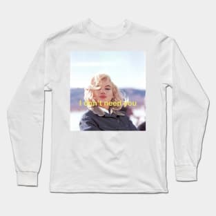 I don't need you Long Sleeve T-Shirt